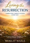 Living the Resurrection: Embracing Christ’s Power Every Day