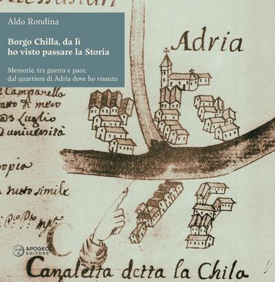 Borgo Chilla, da lì ho visto passare la Storia. Memorie, tra guerra e pace, dal quartiere di Adria dove ho vissuto