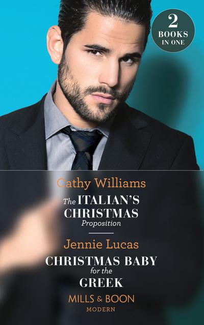 The Italian’s Christmas Proposition / Christmas Baby For The Greek: The Italian’s Christmas Proposition / Christmas Baby for the Greek (Mills & Boon Modern)