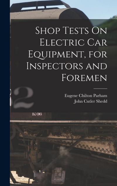 Shop Tests On Electric Car Equipment, for Inspectors and Foremen