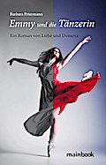 Emmy und die Tänzerin: Ein Roman von Liebe und Demenz