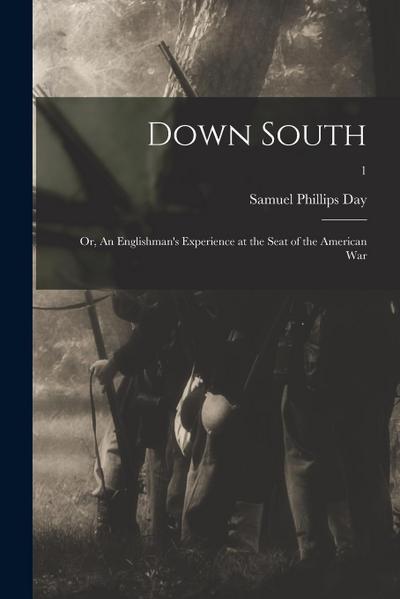 Down South: or, An Englishman’s Experience at the Seat of the American War; 1