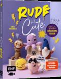 Rude but Cute - Freche Amigurumis häkeln