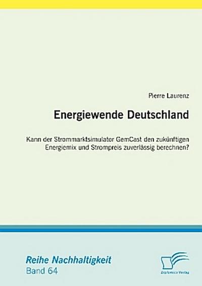 Energiewende Deutschland. Kann der Strommarktsimulator GemCast den zukünftigen Energiemix und Strompreis zuverlässig berechnen?