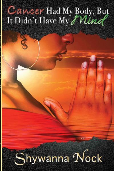 Cancer Had My Body, But It Didn’t Have My Mind