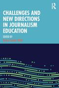 Challenges and New Directions in Journalism Education