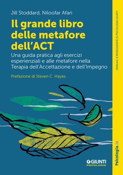 Il grande libro delle metafore dell’ACT. Una guida pratica agli esercizi esperienziali e alle metafore nella terapia dell’accettazione e dell’impegno
