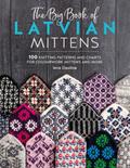 The Big Book of Latvian Mittens: 100 knitting patt