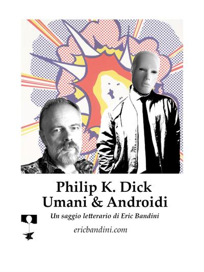 Philip K. Dick - Umani e Androidi