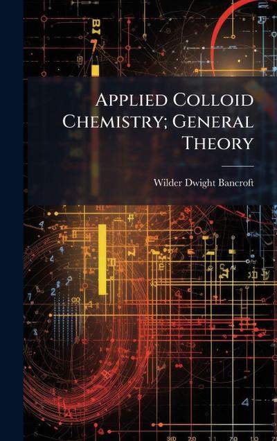 Applied Colloid Chemistry; General Theory