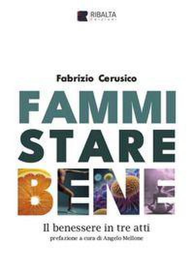 Fammi stare bene. Il benessere in tre atti