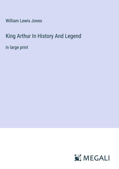 King Arthur In History And Legend