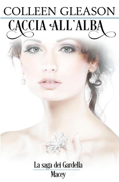 Caccia All’Alba: La saga Gardella: Macey n.3