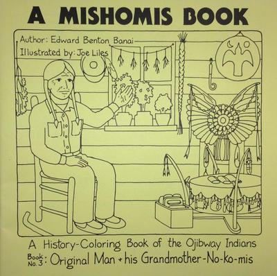 A Mishomis Book, a History-Coloring Book of the Ojibway Indians