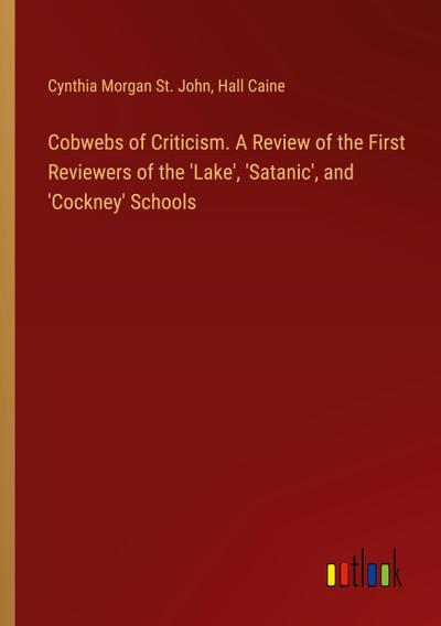 Cobwebs of Criticism. A Review of the First Reviewers of the ’Lake’, ’Satanic’, and ’Cockney’ Schools
