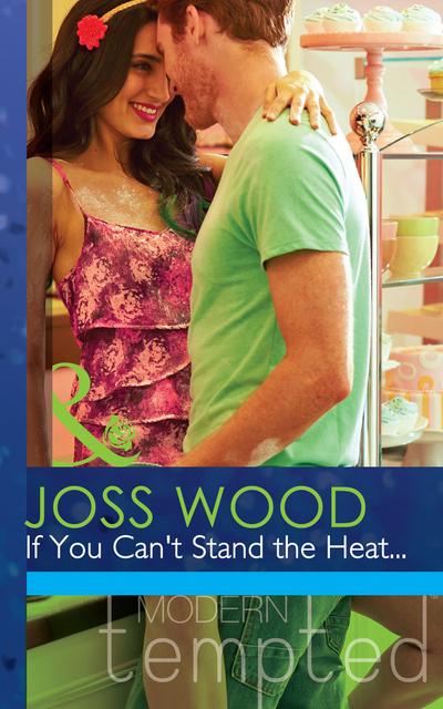 If You Can’t Stand The Heat... (Mills & Boon Modern Tempted)