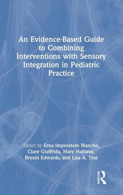 An Evidence-Based Guide to Combining Interventions with Sensory Integration in Pediatric Practice