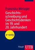 Geschichtsschreibung und Geschichtsdenken im 19. und 20. Jahrhundert