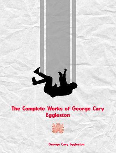 The Complete Works of George Cary Eggleston