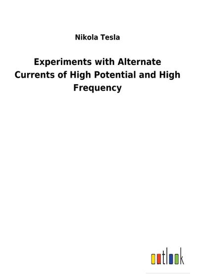 Experiments with Alternate Currents of High Potential and High Frequency