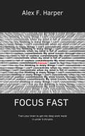 Focus Fast - Train your brain to get into deep work mode in under 5 minutes
