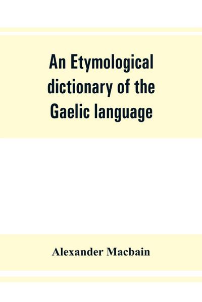An etymological dictionary of the Gaelic language