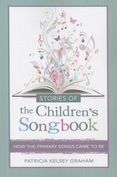 Stories of the Children’s Songbook: How the Primary Songs Came to Be