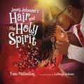 Josey Johnson’s Hair and the Holy Spirit (Read-aloud)