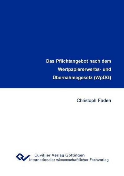 Das Pflichtangebot nach dem Wertpapiererwerbs- und Übernahmegesetz (WpÜG) - Christoph Faden