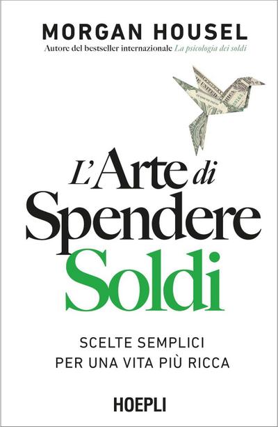 L’ arte di spendere soldi. Scelte semplici per una vita più ricca