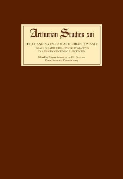 The Changing Face of Arthurian Romance: Essays on Arthurian Prose Romances in Memory of Cedric E. Pickford