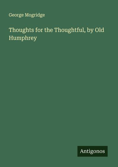 Thoughts for the Thoughtful, by Old Humphrey