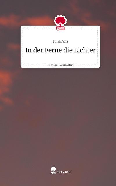 In der Ferne die Lichter. Life is a Story - story.one