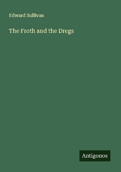 The Froth and the Dregs