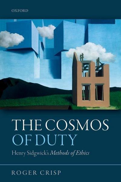 The Cosmos of Duty: Henry Sidgwick’s Methods of Ethics