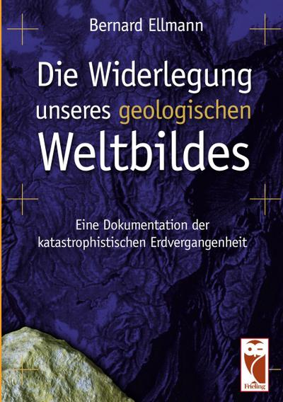 Die Widerlegung unseres geologischen Weltbildes