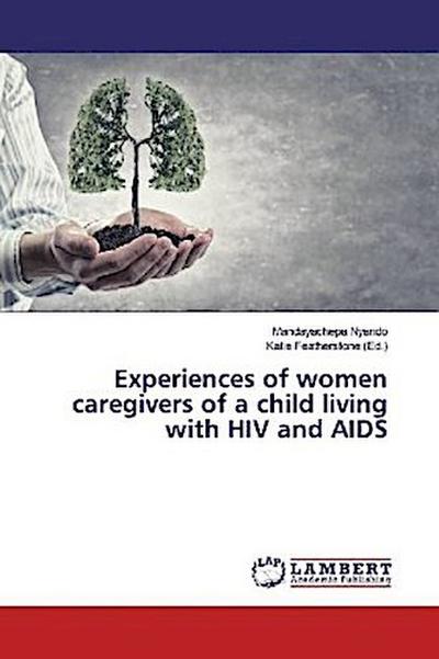 Experiences of women caregivers of a child living with HIV and AIDS