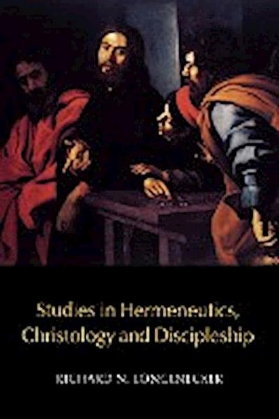 Studies in Hermeneutics, Christology and Discipleship - Richard N. Longenecker