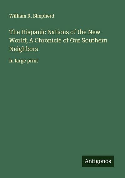 The Hispanic Nations of the New World; A Chronicle of Our Southern Neighbors