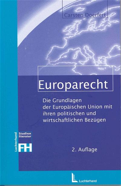 Europarecht: Die Grundlagen der Europäischen Union mit ihren politischen und wirtschaftlichen Bezügen