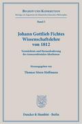 Johann Gottlieb Fichtes Wissenschaftslehre von 1812.