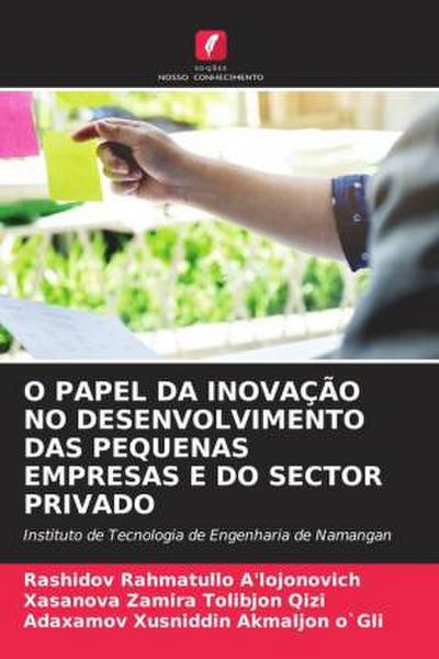O PAPEL DA INOVAÇÃO NO DESENVOLVIMENTO DAS PEQUENAS EMPRESAS E DO SECTOR PRIVADO