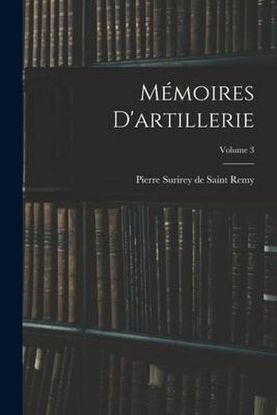 Mémoires D’artillerie; Volume 3