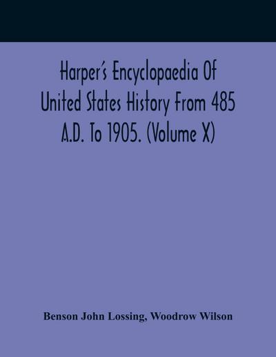 Harper’S Encyclopaedia Of United States History From 485 A.D. To 1905. (Volume X)