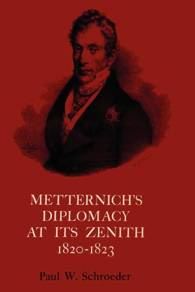 Metternich’s Diplomacy at its Zenith, 1820-1823