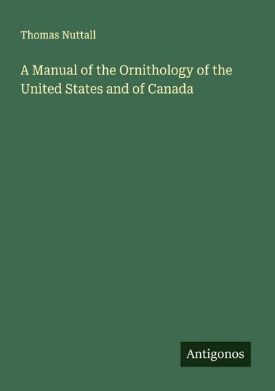 A Manual of the Ornithology of the United States and of Canada