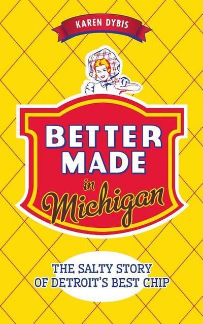 Better Made in Michigan: The Salty Story of Detroit S Best Chip