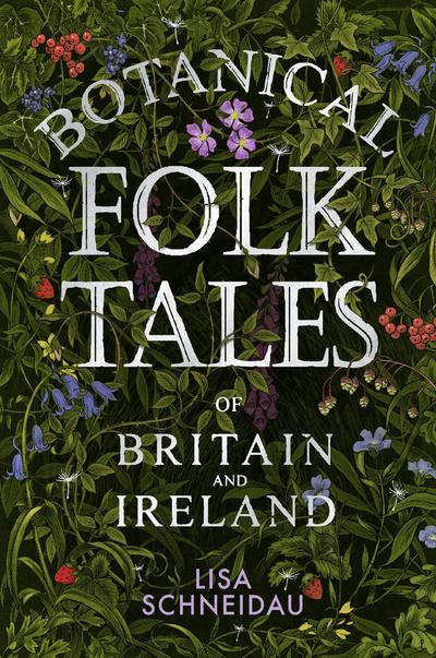 Schneidau, L: Botanical Folk Tales of Britain and Ireland