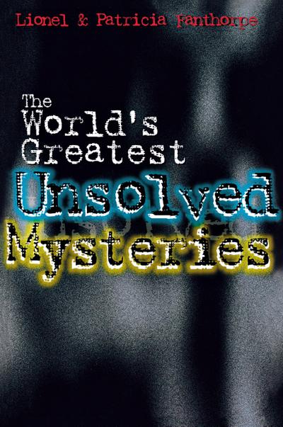 The World’s Greatest Unsolved Mysteries