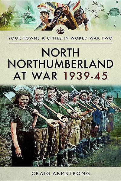 North Northumberland at War 1939 - 1945